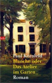 book cover of Blanche oder Das Atelier im Garten by Paul Kornfeld