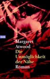 book cover of Die Unmöglichkeit der Nähe by Margaret Atwood
