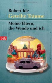 book cover of Geteilte Träume: Meine Eltern, die Wende und ich by Robert Ide