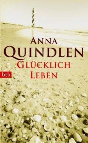 book cover of Glücklich leben by Anna Quindlen