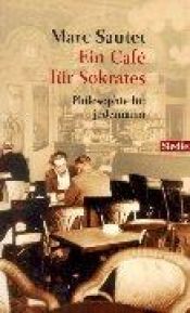 book cover of Socrate al caffe: come la filosofia puo insegnarci a capire il mondo d'oggi by Marc Sautet
