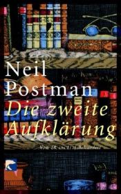 book cover of Die zweite Aufklärung: Vom 18. ins 21. Jahrhundert by Neil Postman