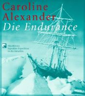 book cover of Die Endurance. Shackletons legendäre Expedition in die Antarktis by Caroline Alexander