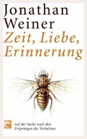 book cover of Zeit, Liebe, Erinnerung. Auf der Suche nach den Ursprüngen des Verhaltens by Jonathan Weiner