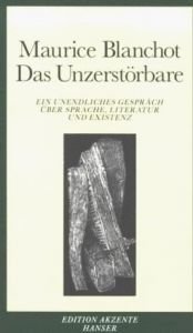 book cover of Das Unzerstörbare. Ein unendliches Gespräch über Sprache, Literatur und Existenz. by Maurice Blanchot