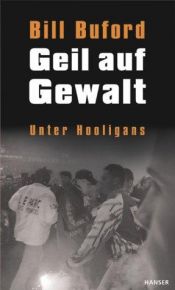 book cover of Geil auf Gewalt: Unter Hooligans by Bill Buford