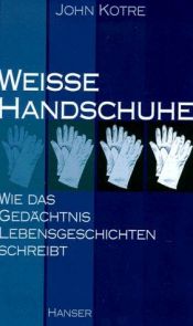 book cover of Weiße Handschuhe. Wie das Gedächtnis Lebensgeschichten schreibt by John N Kotre