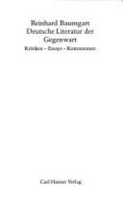 book cover of Deutsche Literatur der Gegenwart. Kritiken - Essays - Kommentare by Reinhard Baumgart