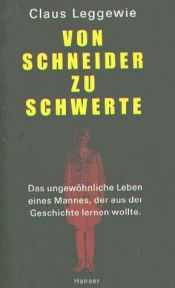 book cover of Von Schneider zu Schwerte: das ungewöhnliche Leben eines Mannes, der aus der Geschichte lernen wollte by Claus Leggewie