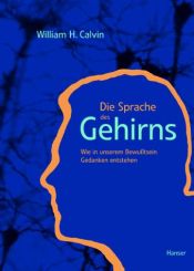 book cover of Die Sprache des Gehirns. Wie in unserem Bewußtsein Gedanken entstehen. by William H. Calvin