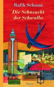 book cover of Die Sehnsucht der Schwalbe. Roman by Rafik Schami