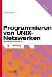 book cover of Programmieren von UNIX-Netzwerken. Netzwerk-APIs: Sockets und XTI by Richard Stevens