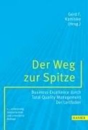 book cover of Der Weg zur Spitze. Business Excellence durch Total Quality Management. by Gerd F. Kamiske