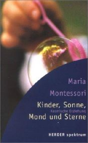 book cover of Kinder, Sonne, Mond und Sterne : kosmische Erziehung by Maria Montessori