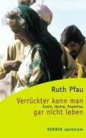 book cover of Verrückter kann man gar nicht leben. Ärztin, Nonne, Powerfrau. by Ruth Pfau