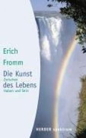 book cover of Die Kunst des Lebens : zwischen Haben und Sein by Erich Fromm