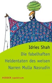 book cover of Die fabelhaften Heldentaten des weisen Narren Mulla Nasrudin (HERDER spektrum) by Idries Shah