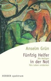 book cover of 50 Helfer in der Not: Die Heiligen fürs Leben entdecken (HERDER spektrum) by Anselm Grün