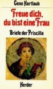 book cover of Freue dich, du bist eine Frau : Briefe der Priscilla by Geno Hartlaub