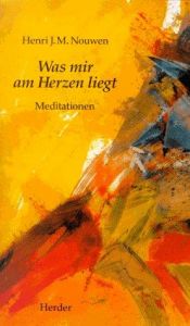 book cover of Was mir am Herzen liegt. Meditationen by Henri Nouwen