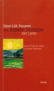 book cover of Die innere Stimme der Liebe. Aus der Tiefe der Angst zu neuem Vertrauen. by Henri J. M. Nouwen