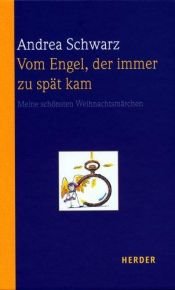 book cover of Vom Engel, der immer zu spät kam: Meine schönsten Weihnachtsmärchen by Andrea Schwarz