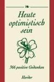 book cover of Heute optimistisch sein. 366 positive Gedanken by Fabian Bergmann