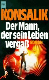 book cover of Der Mann, der sein Leben vergass by Heinz Günter Konsalik