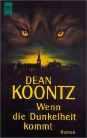 book cover of Wenn die Dunkelheit kommt. Ein unheimlicher Roman. by Dean Koontz