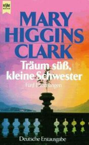 book cover of Träum süß, kleine Schwester. Fünf Erzählungen. by Mary Higgins Clark
