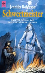 book cover of Schwertmeister : dritter Roman des Schwerttänzer-Zyklus by Jennifer Roberson