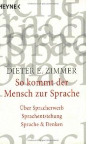 book cover of So kommt der Mensch zur Sprache. Über Spracherwerb. Sprachentstehung. Sprache und Denken by Dieter E. Zimmer