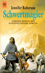 book cover of Schwertmagier. 4. Roman des Schwerttänzer- Zyklus. by Jennifer Roberson