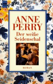 book cover of Der wei e Seidenschal : ein Thomas-Pitt-Krimi aus dem viktorianischen England by Anne Perry