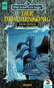 book cover of Das Schwarze Auge. Der Drachenkönig. Achter Roman aus der aventurischen Spielewelt. by Uschi Zietsch