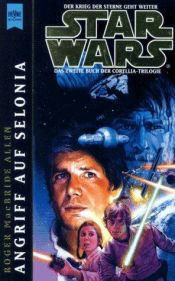 book cover of Star Wars. Angriff auf Selonia. Das zweite Buch der Corellia-Trilogie by Roger MacBride Allen