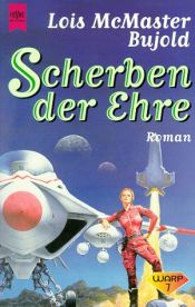 book cover of Scherben der Ehre. Erster Roman des Barrayar- Zyklus. by Lois McMaster Bujold