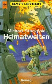 book cover of Heimatwelten. Battletech 39. by Michael A. Stackpole