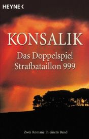 book cover of Das Doppelspiel. Strafbataillon 999. Zwei Romane in einem Band. by Heinz G. Konsalik