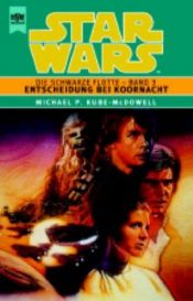 book cover of Star Wars, Die Schwarze Flotte, Bd.3, Entscheidung bei Koornacht by Michael P. Kube-McDowell