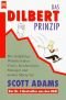 Das Dilbert Prinzip die endgültige Wahrheit über Chefs, Konferenzen, Manager und andere Martyrien
