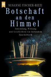 book cover of Botschaft an den Himmel : Anwendung, Wirkung und Geschichten von duftendem Räucherwerk by Susanne Fischer-Rizzi