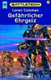 book cover of Gefährlicher Ehrgeiz. Battletech 45. Teil Eins der Capellanischen Lösung. by Loren L. Coleman