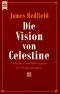 Die Vision von Celestine. Geheimnis und Hintergrund der Prophezeiungen.