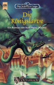 book cover of Das Schwarze Auge. Die Königslarve. Das Leben König Dajins in Vergangenheit und Gegenwart 3. by Karl-Heinz Witzko