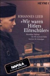 book cover of "Wir waren Hitlers Eliteschüler" : ehemalige Zöglinge der NS-Ausleseschulen brechen ihr Schweigen by Johannes Leeb