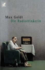 book cover of Die Radiotrinkerin: Ausgesuchte schöne Text by Max Goldt