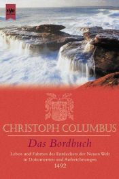 book cover of Christoph Columbus - Das Bordbuch. Leben und Fahrten des Entdeckers der Neuen Welt in Dokumenten und Aufzeichnungen 1492 by Christofer Columbus