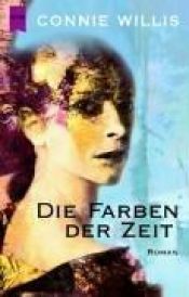 book cover of Die Farben der Zeit. Oder ganz zu schweigen von dem Hunde. by Connie Willis