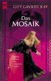 book cover of Das Mosaik. 2. Roman des Sarantium- Zyklus. by Guy Gavriel Kay